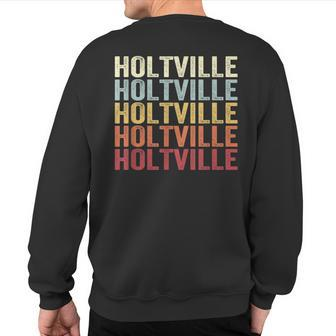 Holtville California Holtville Ca Retro Vintage Text Sweatshirt Back Print | Mazezy