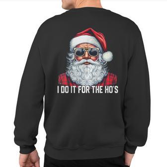 I Do It For The Ho's Santa Christmas 2023 Sweatshirt Back Print - Thegiftio UK