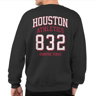 Houston Athletics 832 Houston Tx For 832 Area Code Sweatshirt Back Print | Mazezy