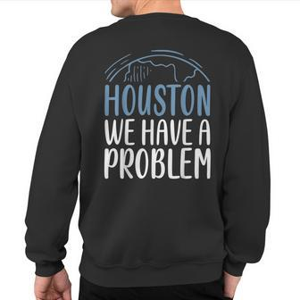 Houston We Have A Problem Saying For Astronomy Lov Sweatshirt Back Print | Mazezy