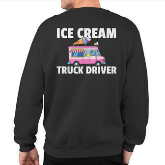 Ice Cream Truck Driver Ice Cream Man Sweatshirt Back Print | Mazezy