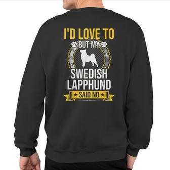I'd Love To But My Swedish Lapphund Said No Dog Lover Sweatshirt Back Print | Mazezy