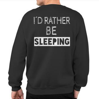I'd Rather Be Sleeping Popular Quote Sweatshirt Back Print | Mazezy