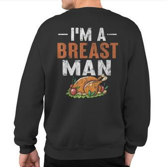 I'm A Breast Man Thanksgiving Turkey Feast Sweatshirt Back Print | Mazezy