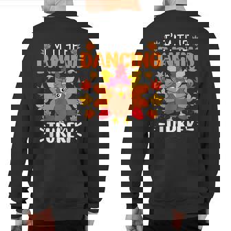 I'm The Dancing Turkey Turkey Thanksgiving Sweatshirt Back Print - Monsterry