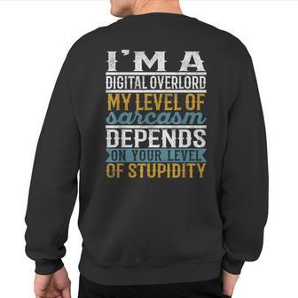 I'm A Digital Overlord My Level Of Sarcasm Depends Sweatshirt Back Print | Mazezy
