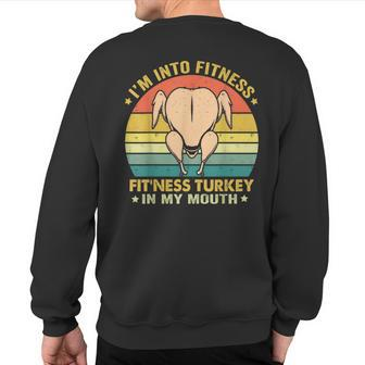 I'm Into Fitness Fit'ness Turkey In My Mouth Thanksgiving Sweatshirt Back Print - Seseable