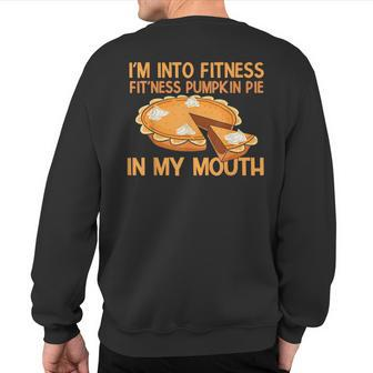 I’M Into Fitness Pumpkin Pie Thanksgiving Sweatshirt Back Print | Mazezy