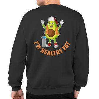 I'm Healthy Fat Cute Avocado Vegetarian Vegan Sweatshirt Back Print | Mazezy