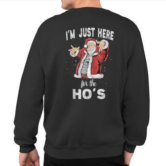 I'm Just Here For The Ho's Rude Christmas Santa Sweatshirt Back Print - Monsterry