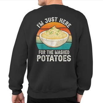 I'm Just Here For The Mashed Potatoes Gag Sweatshirt Back Print - Seseable