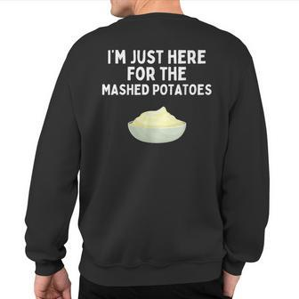 I'm Just Here For The Mashed Potatoes Potatoes Sweatshirt Back Print - Seseable