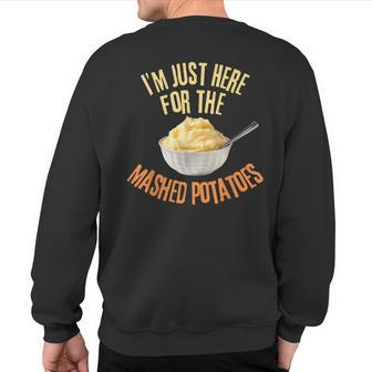 I'm Just Here For The Mashed Potatoes Thanksgiving Sweatshirt Back Print - Seseable