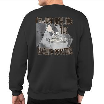 I'm Just Here For The Mashed Potatoes Thanksgiving Food Sweatshirt Back Print - Seseable