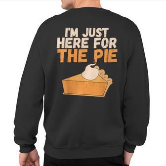 I'm Just Here For The Pie Christmas Pumpkin Turkey Day Sweatshirt Back Print - Thegiftio UK