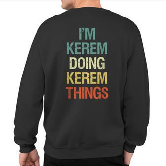 I'm Kerem Doing Kerem Things Personalized Name Sweatshirt Back Print | Mazezy