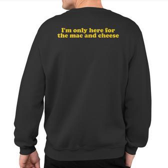 I'm Only Here For The Mac And Cheese Sweatshirt Back Print - Monsterry UK