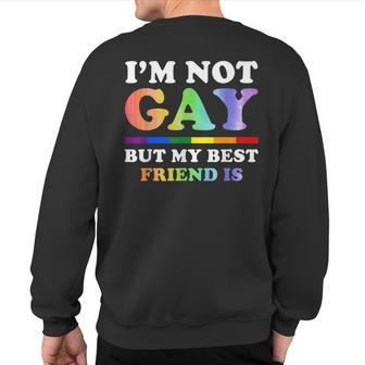 I'm Not Gay But My Best Friend Is Lgbt Sweatshirt Back Print | Mazezy