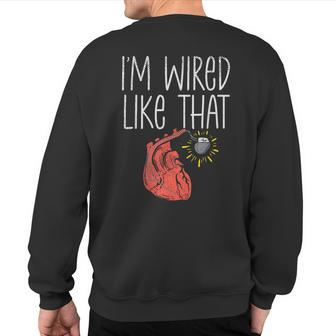 I'm Wired Like That Pacemaker Recipient Chd Awareness Sweatshirt Back Print | Mazezy