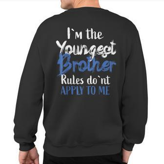 I'm The Youngest Brother Rules Don't Apply To Me Sweatshirt Back Print | Mazezy