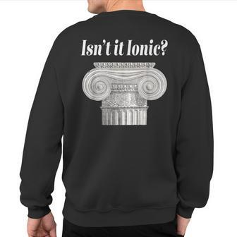 Isn't It Ionic Classical Architecture Sweatshirt Back Print | Mazezy