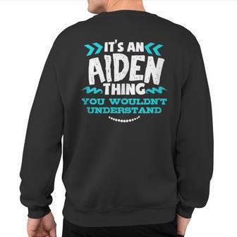 Its An Aiden Thing You Wouldnt Understand Custom Birthday Sweatshirt Back Print - Seseable