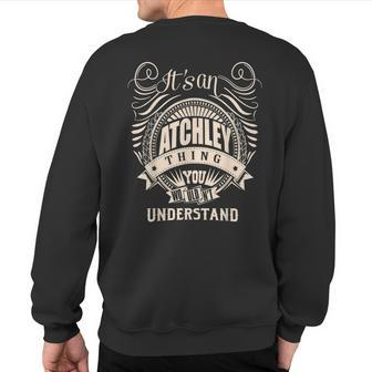 It's An Atchley Thing You Wouldn't Understand Sweatshirt Back Print | Mazezy