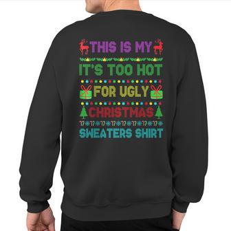 This Is My It's Too Hot For Ugly Christmas Sweaters Sweatshirt Back Print - Thegiftio UK
