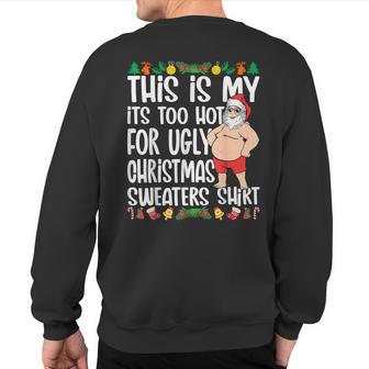 This Is My It's Too Hot For Ugly Christmas Sweaters Sweatshirt Back Print - Thegiftio UK