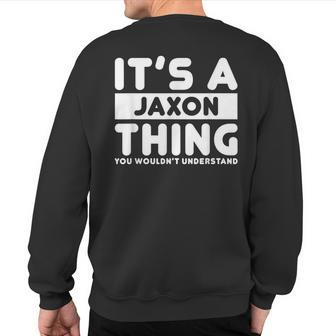 It's A Jaxon Thing You Wouldn't Understand Jaxon Name Sweatshirt Back Print - Seseable