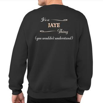 It's A Jaye Thing You Wouldn't Understand Name Sweatshirt Back Print - Seseable