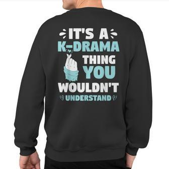 Its A Kdrama Thing You Wouldn T Understand Korean K-Drama Sweatshirt Back Print - Seseable