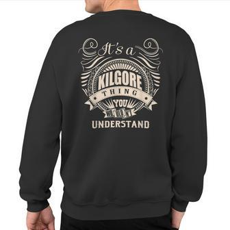 It's A Kilgore Thing You Wouldn't Understand Sweatshirt Back Print | Mazezy