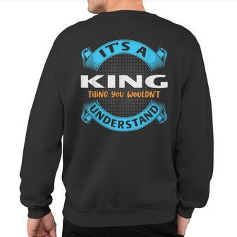 Its A King Thing You Wouldnt Understand Name Nickname Sweatshirt Back Print - Seseable