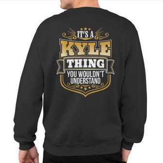 Its A Kyle Thing You Wouldnt Understand Kyle Sweatshirt Back Print | Mazezy