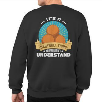 Its A Meatball Thing You Wouldnt Understand Sweatshirt Back Print - Seseable