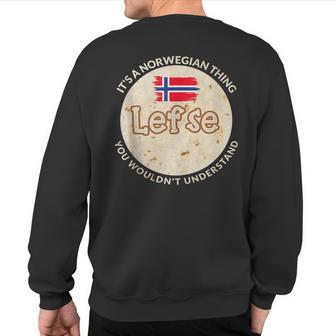 It's A Norwegian Thing Lefse You Wouldn't Understand Sweatshirt Back Print - Seseable