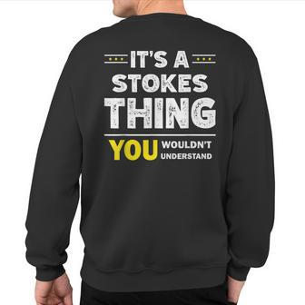 It's A Stokes Thing You Wouldn't Understand Family Name Sweatshirt Back Print - Seseable
