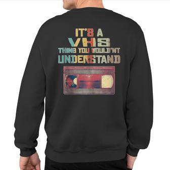 Its A Vhs Thing You Wouldn't Understand Retro Cassette Sweatshirt Back Print - Seseable