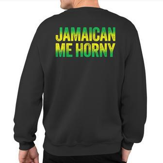 Jamaican Me Horny Caribbean Party Sweatshirt Back Print | Mazezy