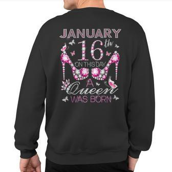 On January 16Th A Queen Was Born Aquarius Capricorn Birthday Sweatshirt Back Print | Mazezy