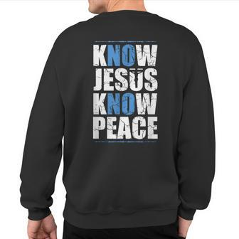 Jesus Love Bible Know Jesus Know Peace No Jesus No Peace Sweatshirt Back Print - Monsterry