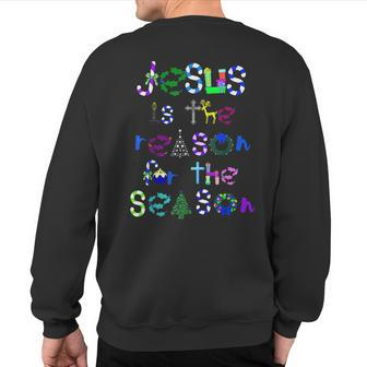 Jesus Is The Reason For The Season Cute Christmas Sweatshirt Back Print | Mazezy