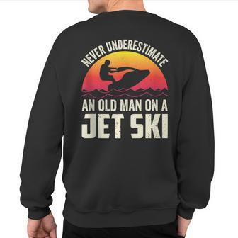 Jet-Ski Never Underestimate An Oldman Jet Ski Water Sports Sweatshirt Back Print - Seseable