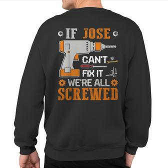 If Jose Can't Fix It We're All Screwed Fathers Day Sweatshirt Back Print | Mazezy