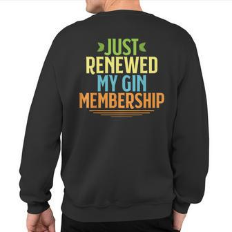 Just Renewed My Gin Membership Drinking For Sweatshirt Back Print - Seseable