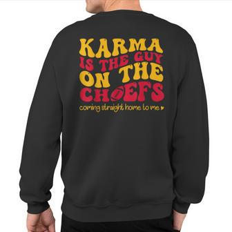 Karma Is The Guy On The Chief Coming Straight Home To Me Sweatshirt Back Print | Mazezy