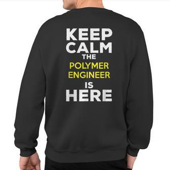 Keep Calm The Polymer Engineer Is Here Sweatshirt Back Print | Mazezy DE