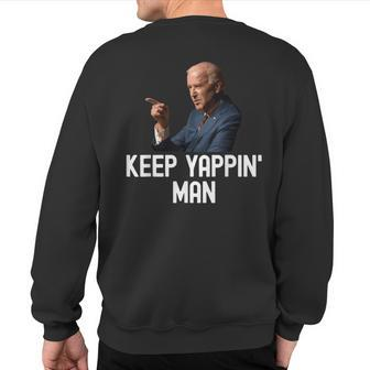 Keep Yappin Man Joe Biden Debate Yappin' Yapping President Sweatshirt Back Print | Mazezy DE