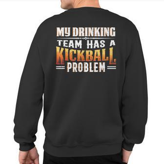 Kickball Lover My Drinking Team Has A Kickball Problem Sweatshirt Back Print - Seseable